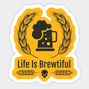 Life Is Brewtiful Sticker